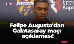 Felipe Augusto'dan Galatasaray maçı açıklaması!