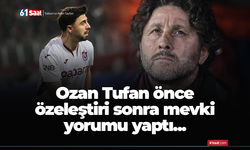 Ozan Tufan önce  özeleştiri sonra mevki  yorumu yaptı...