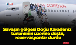 Savaşın gölgesi Doğu Karadeniz turizminin üzerine düştü, rezervasyonlar durdu