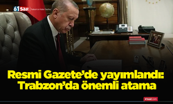 Resmi Gazete’de yayımlandı: Trabzon’da önemli atama