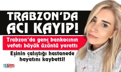 Trabzon'u yasa boğa ölüm! Genç Bankacı Burçin Düzenli Acuner hayatını kaybetti!