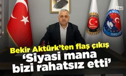Bekir Aktürk'ten flaş çıkış 'Siyasi mana bizi rahatsız etti'
