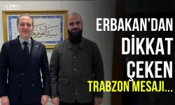 Erbakan'dan dikkat çeken Trabzon mesajı...