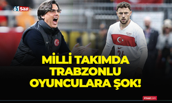 Milli takımda Trabzonlu oyunculara şok!