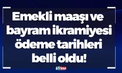 Emekli maaşı ve bayram ikramiyesi ödeme tarihleri belli oldu!