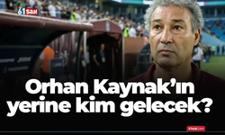 Orhan Kaynak'ın yerine kim gelecek?