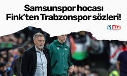 Samsunspor hocası Fink’ten Trabzonspor sözleri!