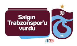 Salgın Trabzonspor'u vurdu