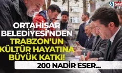 Ortahisar Belediyesi'nden Trabzon'un kültür hayatına büyük katkı! 200 nadir eser...