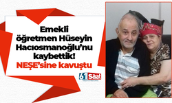Emekli Öğretmen Hüseyin Hacıosmanoğlu’nu kaybettik! NEŞE’sine kavuştu