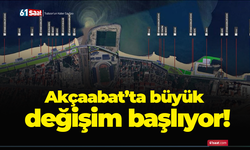 Akçaabat’ta büyük değişim başlıyor!
