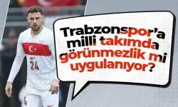 Trabzonspor’a milli takımda görünmezlik mi uygulanıyor?