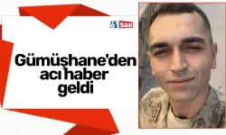 Gümüşhane'den acı haber geldi