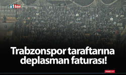 Trabzonspor taraftarına deplasman faturası!