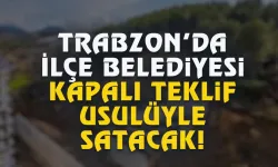 Trabzon'da belediyeden kapalı yöntem teklifiyle satış...