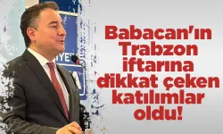 Babacan'ın Trabzon iftarına dikkat çeken katılımlar oldu!