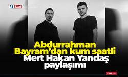 Abdurrahman Bayram’dan kum saatli Mert Hakan Yandaş paylaşımı