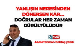 Abdurrahman Pektaş yazdı! Yanlışın neresinden dönersen kar