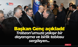 Başkan Genç açıkladı! Trabzon’umuza yakışır bir dayanışma ve birlik tablosu sergileyen...