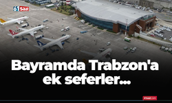 Bayramda Trabzon'a ek seferler