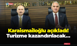 Karaismailoğlu açıkladı! Turizme kazandırılacak…
