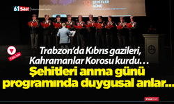Trabzon’da Kıbrıs gazileri, Kahramanlar Korosu kurdu… Şehitleri anma günü programında duygusal anlar…