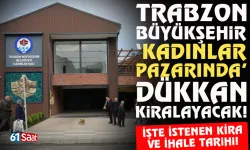 Belediye, Trabzon Kadınlar Pazarı'nda, dükkan kiralayacak! İşte kira tutarı...