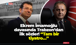 Ekrem İmamoğlu davasında Trabzon’dan ilk sözler! “Tam bir tiyatro…”