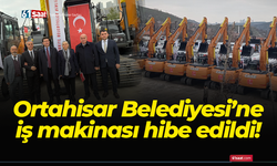 Ortahisar Belediyesi’ne iş makinası hibe edildi!