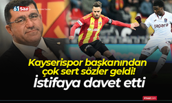 Kayserispor başkanından çok sert sözler! İstifaya davet etti
