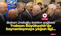 Bakan Uraloğlu katılım sağladı! Trabzon Büyükşehir'de bayramlaşmaya yoğun ilgi...