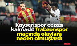 Kayserispor cezası kalmadı! Trabzonspor maçında olaylara neden olmuşlardı