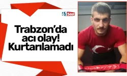 Trabzon’da acı olay! Beyin kanaması geçirdi