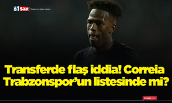 Transferde flaş iddia! Correia Trabzonspor’un listesinde mi?