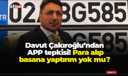 Davut Çakıroğlu’ndan APP tepkisi! Para alıp basana yaptırım yok mu?