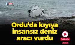 Ordu’da kıyıya insansız deniz aracı vurdu