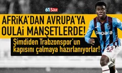 Afrika'dan, Avrupa'ya Trabzonsporlu Oulai manşetlerde...