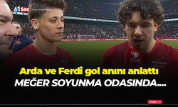 Arda ve Ferdi gol anını anlattı! Meğer soyunma odasında…