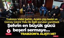 Trabzon Valisi Şahin, Araklı çöp tesisi ve Güney Çevre Yolu ile ilgili soruları yanıtladı