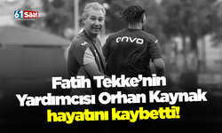 Fatih Tekke’nin Yardımcısı Orhan Kaynak hayatını kaybetti!