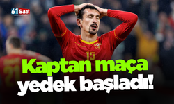Kaptan maça yedek başladı!