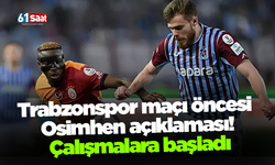 Trabzonspor maçı öncesi Osimhen açıklaması! Çalışmalara başladı