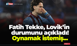Fatih Tekke, Lovik’in durumunu açıkladı! Oynamak istemiş...