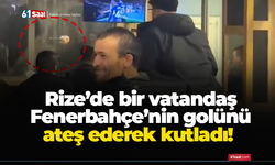 Rize’de bir vatandaş Fenerbahçe’nin golünü ateş ederek kutladı!