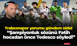 Trabzonspor yorumu gündem oldu! “Şampiyonluk sözünü Fatih hocadan önce Tedesco söyledi”