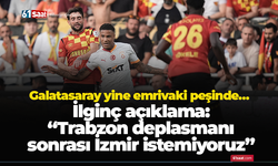 Galatasaray yine emrivaki peşinde… İlginç açıklama: “Trabzon deplasmanı sonrası İzmir istemiyoruz”