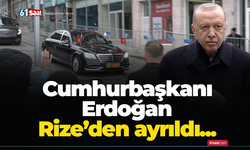 Cumhurbaşkanı Erdoğan Rize’den ayrıldı...