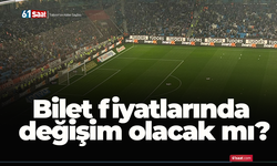 Bilet fiyatlarında değişim olacak mı?