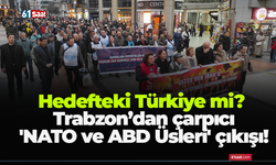 Hedefteki Türkiye mi? Trabzon’dan çarpıcı 'NATO ve ABD Üsleri' çıkışı!