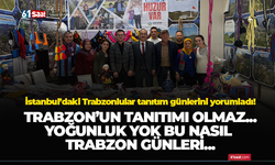 İstanbul’daki Trabzonlular tanıtım günlerini yorumladı! Bu nasıl Trabzon günleri...